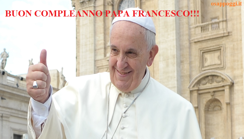 Buon Compleanno Papa Francesco Osappoggi